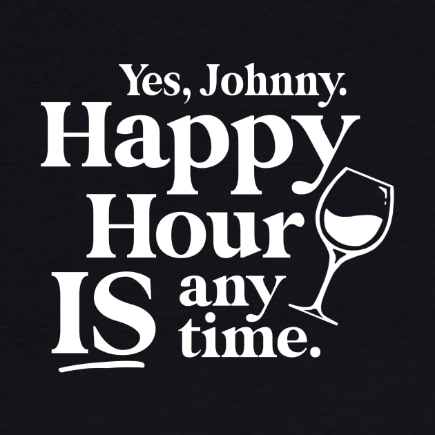 Yes Johnny, Happy Hour IS Anytime by Boots